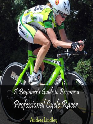 cover image of A Beginner's Guide to Become a Professional Cycle Racer